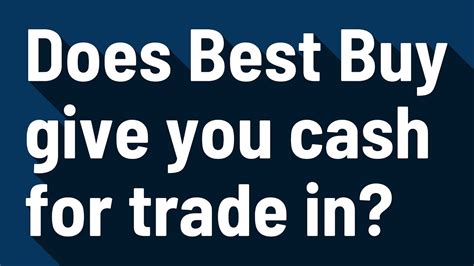 Does best buy give you cash for trade-in. Things To Know About Does best buy give you cash for trade-in. 